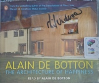 The Architecture of Happiness written by Alain de Botton performed by Alain de Botton on Audio CD (Abridged)